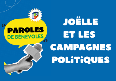 Nos bénévoles, nos missions… Joëlle et les campagnes politiques